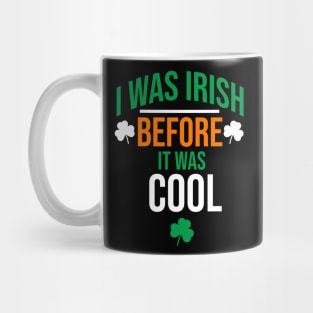 I was irish before it was cool Mug